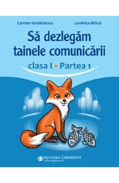 Sa dezlegam tainele comunicarii - Clasa 1 Partea 1 - Carmen Iordachescu,  Luminita Minca