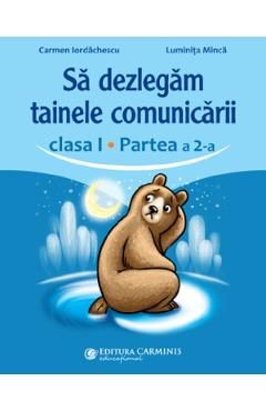 Sa dezlegam tainele comunicarii - Clasa 1 Partea a 2-a - Carmen Iordachescu,  Luminita Minca