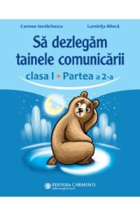 Sa dezlegam tainele comunicarii - Clasa 1 Partea a 2-a - Carmen Iordachescu,  Luminita Minca