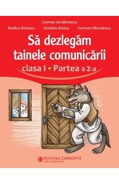 Sa dezlegam tainele comunicarii - Clasa 1 Partea  a 2-a - Carmen Iordachescu, Rodica Dinescu, Daniela Stoica, Carmen Minulescu