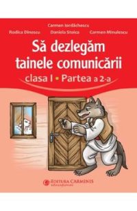 Sa dezlegam tainele comunicarii - Clasa 1 Partea  a 2-a - Carmen Iordachescu, Rodica Dinescu, Daniela Stoica, Carmen Minulescu