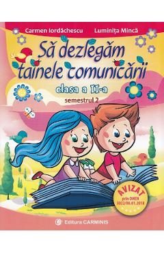 Sa dezlegam tainele comunicarii - Clasa 2 Sem.2 - Carmen Iordachescu, Luminita Minca