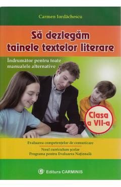 Sa dezlegam tainele textelor literare - Clasa 7 - Carmen Iordachescu