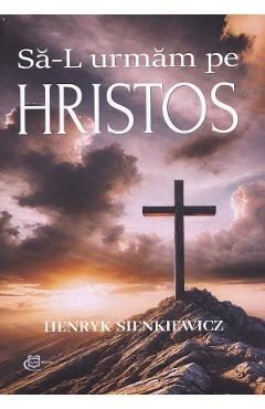 Sa-L urmam pe Hristos - Henryk Sienkiewicz