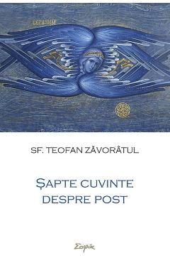 Sapte cuvinte despre post - Teofan Zavoratul