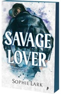 Savage Lover. Seria Brutal Birthright Vol.3 - Sophie Lark
