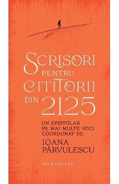 Scrisori pentru cititorii din 2125 - Ioana Parvulescu