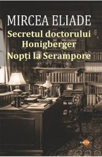 Secretul doctorului Honigberger. Nopti la Serampore - Mircea Eliade