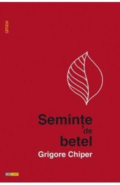 Seminte de betel - Grigore Chiper