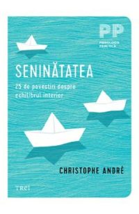 Seninatatea. 25 de povestiri despre echilibrul interior Ed.2 - Christophe Andre