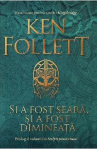 Si a fost seara, si a fost dimineata - Ken Follett