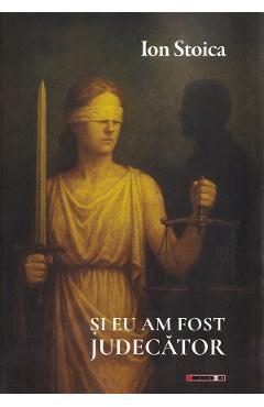 Si eu am fost judecator - Ion Stoica