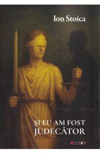Si eu am fost judecator - Ion Stoica