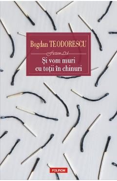 Si vom muri cu totii in chinuri - Bogdan Teodorescu