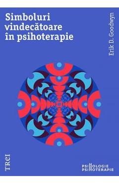 Simboluri vindecatoare in psihoterapie - Erik D. Goodwyn