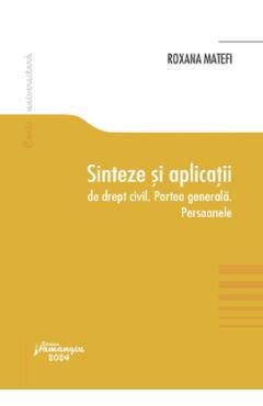Sinteze si aplicatii de drept civil. Partea generala. Persoanele - Roxana Matefi