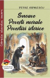 Snoave. Povesti morale. Povestiri istorice - Petre Ispirescu