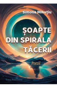 Soapte din spirala tacerii: Poezii - Simona Mihutiu