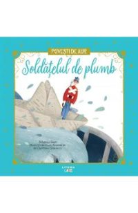 Soldatelul de plumb. Povesti de Aur - Hans Christian Andersen