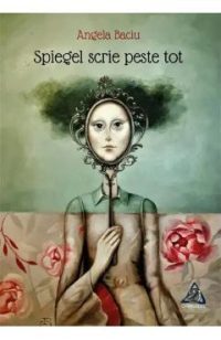Spiegel scrie peste tot - Angela Baciu