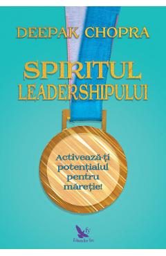 Spiritul leadershipului - Deepak Chopra