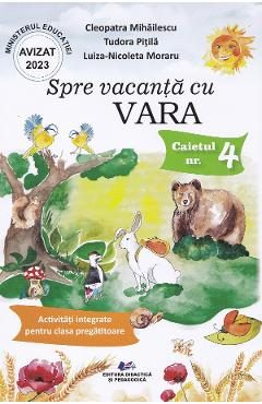 Spre vacanta cu Vara. Caietul nr.4: Activitati integrate pentru clasa pregatitoare - Cleopatra Mihailescu, Tudora Pitila, Luiza-Nicoleta Moraru