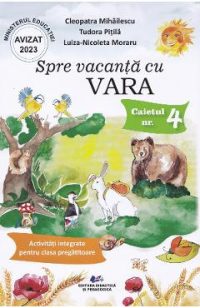 Spre vacanta cu Vara. Caietul nr.4: Activitati integrate pentru clasa pregatitoare - Cleopatra Mihailescu, Tudora Pitila, Luiza-Nicoleta Moraru