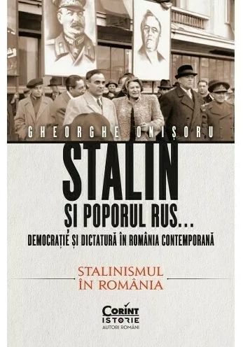 Stalin si poporul rus... Democratie si dictatura in Romania contemporana. Stalinismul in Romania (vol 2)