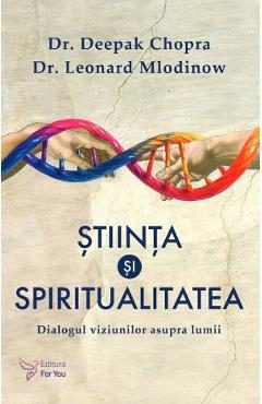 Stiinta si spiritualitatea - Deepak Chopra, Leonard Mlodinow