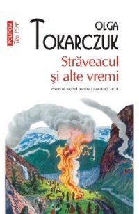 Straveacul si alte vremi - Olga Tokarczuk