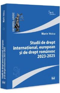Studii de drept international, european si de drept romanesc 2023-2025 - Marin Voicu
