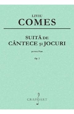 Suita de cantece si jocuri Pentru Pian Op.2 - Liviu Comes