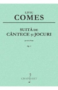 Suita de cantece si jocuri Pentru Pian Op.2 - Liviu Comes