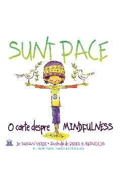 Sunt Pace: O carte despre Mindfulness - Susan Verde, Peter H. Reynolds