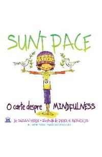 Sunt Pace: O carte despre Mindfulness - Susan Verde, Peter H. Reynolds