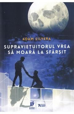 Supravietuitorul vrea sa moara la sfarsit - Adam Silvera
