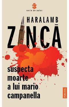 Suspecta moarte a lui Mario Campanella - Haralamb Zinca