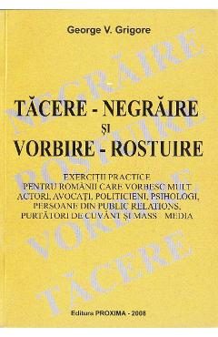 Tacere-negraire si vorbire-rostuire - George V. Grigore