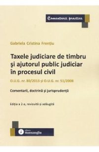 Taxele judiciare de timbru si ajutorul public judiciar in procesul civil Ed.2 - Gabriela Cristina Frentiu
