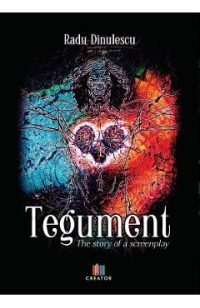 Tegument. The story of a screenplay - Radu Dinulescu