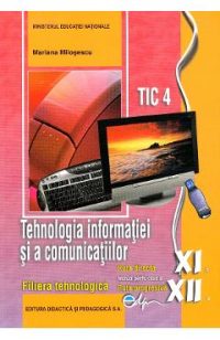 Tehnologia informatiei si a comunicatiilor. TIC 4 - Clasele 11 si 12 - Manual - Mariana Milosescu