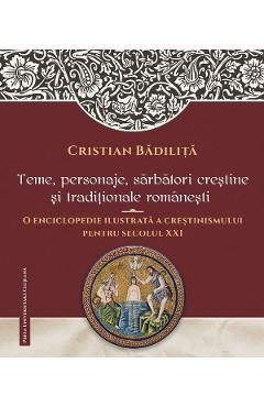 Teme, pesonaje, sarbatori crestine si traditionale romanesti - Cristian Badilita