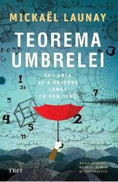 Teorema umbrelei sau arta de a observa lumea cu bun-simt - Michael Launay