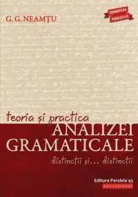 Teoria și practica analizei gramaticale. Distincții și… distincții - Paperback brosat - G. G. Neamțu - Paralela 45 educațional