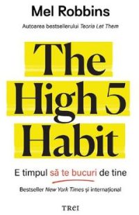 The High 5 Habit. E timpul sa te bucuri de tine - Mel Robbins
