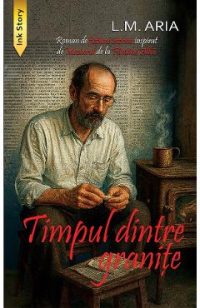Timpul dintre granite - L.M. Aria