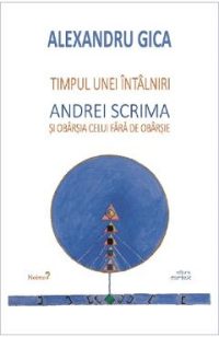 Timpul unei intalniri. Andrei Scrima si obarsia celui fara de obarsie - Alexandru Gica