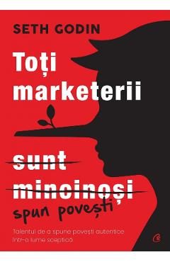 Toti marketerii sunt mincinosi - Seth Godin