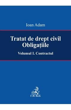 Tratat de drept civil. Obligatiile Vol.1: Contractul - Ioan Adam
