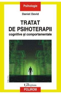 Tratat de psihoterapii cognitive si comportamentale - Daniel David